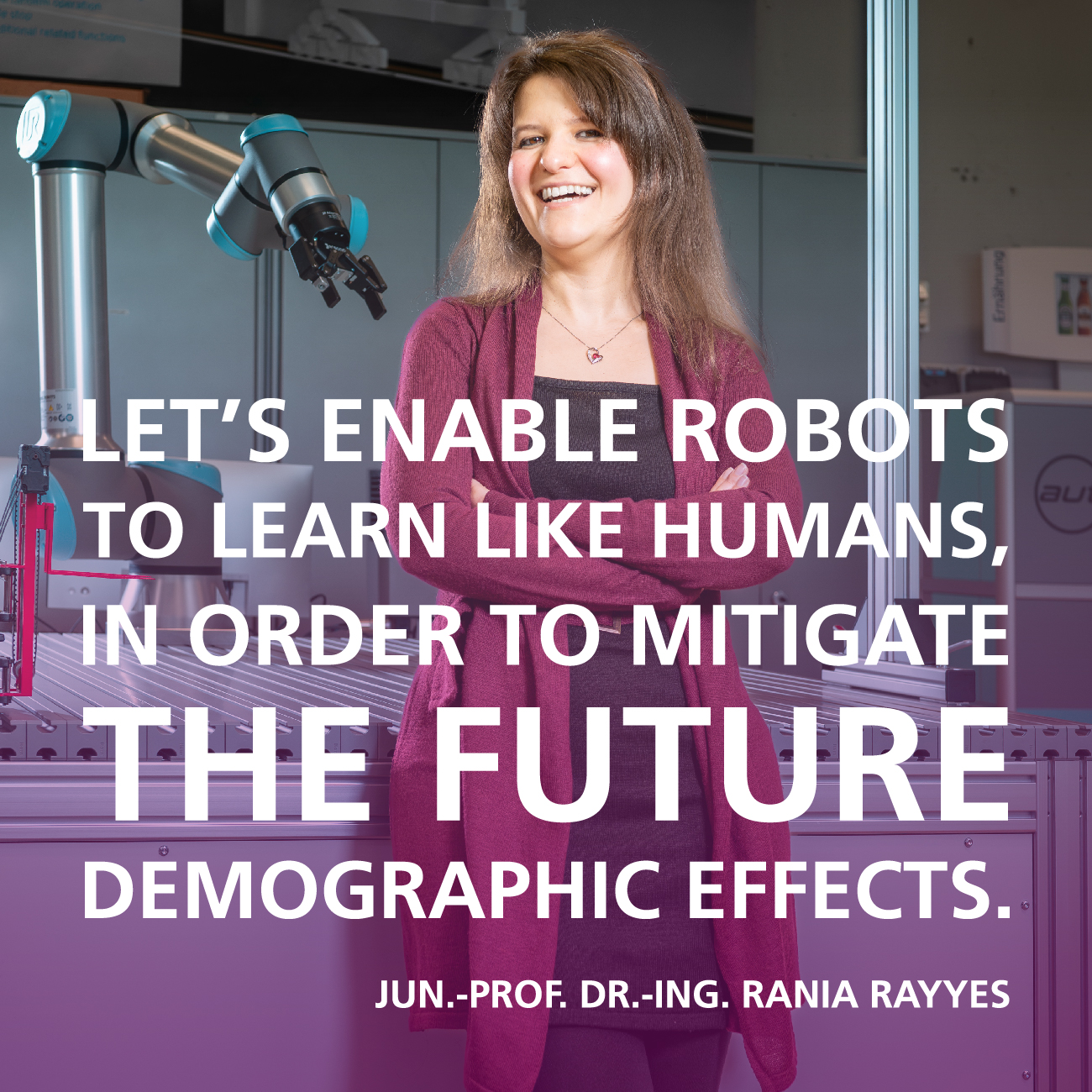 Let’s enable robots to learn like humans, in order to mitigate the future demographic effects. Quote by Jun.-Prof. Dr.-Ing. Rania Rayyes, Division 3, KIT | Copyright: KIT | B3 | M. Breig 